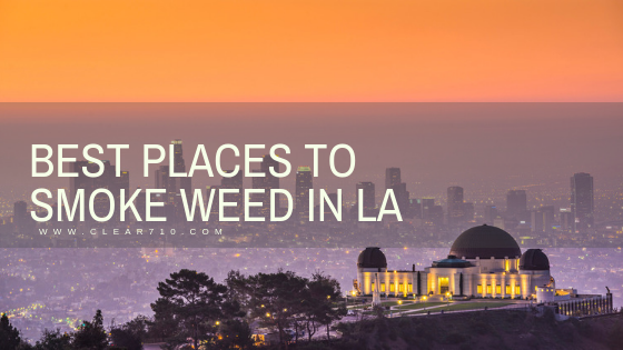 Clear710 Best places to smoke weed in LA